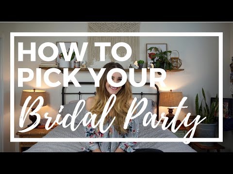 How to Pick Your BRIDAL PARTY