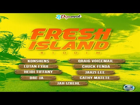 Fresh Island Riddim {Mix} ZJ Dymond / Konshens,  Lutan Fyah, Chuck Fenda,Qraig Voicemail,  Dre Ja.