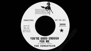 The Versatiles - You're Good Enough For Me