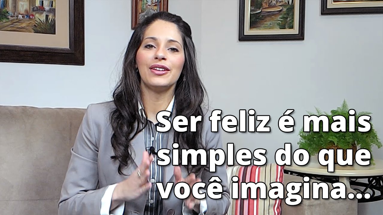 Ser feliz é mais simples do que você imagina...