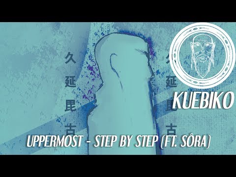 🏯 KUEBIKO || Uppermost - Step by Step (ft. Sôra)