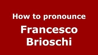 How to pronounce Francesco Brioschi