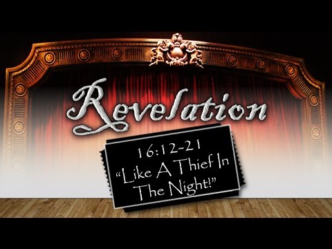 Revelation  16:12-21  "Like A Thief In The Night!"