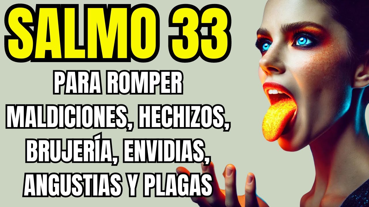 SALMO 33 ORACIÓN PARA ROMPER MALDICIONES, HECHIZOS, BRUJERÍA, ENVIDIAS, ANGUSTIAS Y PLAGAS