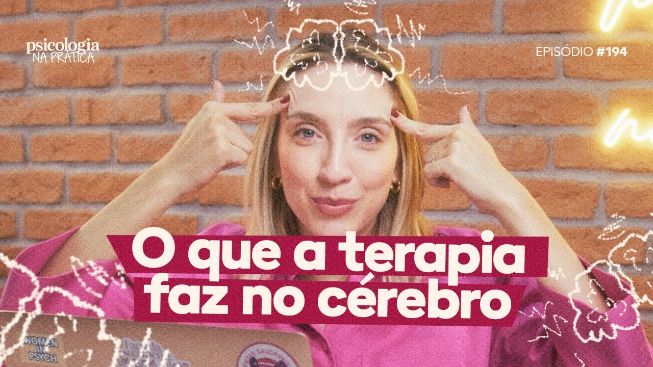 O QUE A TERAPIA FAZ NO CÉREBRO | Psicologia na Prática