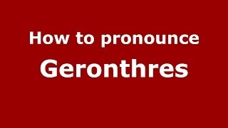 How to pronounce Geronthres