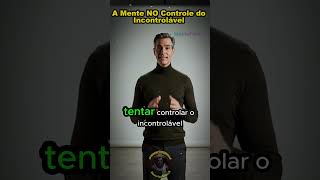 A Mente NO Controle do Incontrolável |#estoicismo #resiliencia #shorts #autocontrole |# estresse,