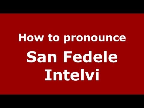 How to pronounce San Fedele Intelvi (Italian/Italy) - PronounceNames.com
