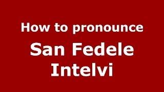 How to pronounce San Fedele Intelvi
