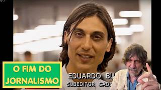 O FIM DO JORNALISMO - Eduardo Bueno