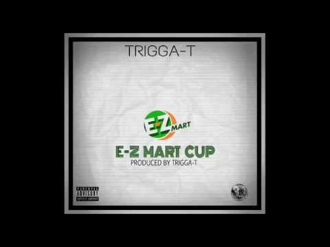 TRIGGA T - EZ MART CUP (2006) Produced By Trigga-T