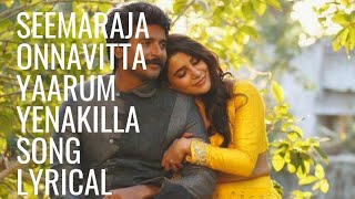 Onnavitta Yaarum Yenakilla - seemaraja - Lyrics  With songs