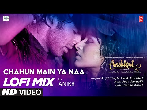 Chahun Main Ya Naa Lo-Fi Mix | DJ ANIK8 | Arijit Singh, Palak Muchhal | Aashiqui 2 | Bhushan K