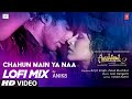 Chahun Main Ya Naa Lo-Fi Mix | DJ ANIK8 | Arijit Singh, Palak Muchhal | Aashiqui 2 | Bhushan K
