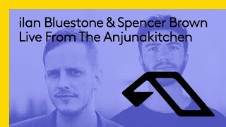 Live From The Anjunakitchen: ilan Bluestone &amp; Spencer Brown