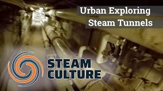 Urban Exploring Steam Tunnels - Steam Culture