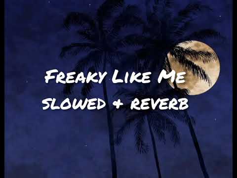 Freaky Like Me (slowed + reverb)
