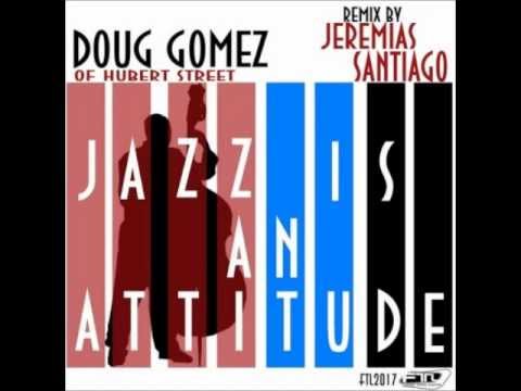 Doug Gomez - Jazz Is An Attitude (NY Jazz Mix)