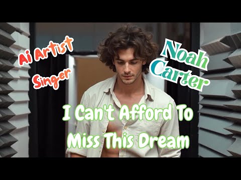 I Can't Afford To Miss This Dream 🎤 Noah Carter