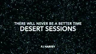 There will never be a better time - Desert sessions