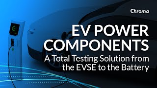 Webinar: EV Power Components, A Total Testing Solution from the EVSE to the Battery