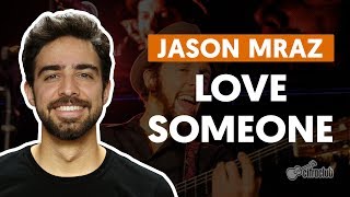 LOVE SOMEONE - Jason Mraz (aula de violão completa)