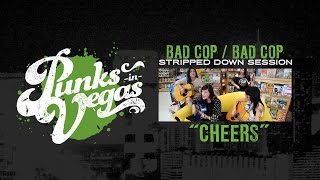 Bad Cop/Bad Cop "Cheers" Punks in Vegas Stripped Down Session