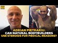 Adrian Pietrariu: Are Steroid Users For Medical Reasons Not Considered Natural Bodybuilders?