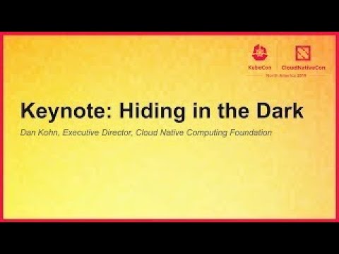 Keynote: Hiding in the Dark - Dan Kohn, Executive Director, Cloud Native Computing Foundation