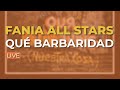 Fania All Stars - Qué Barbaridad (Live) - (Audio Oficial)