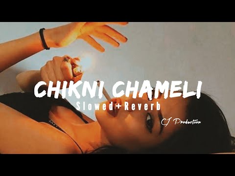 Chikni Chameli (Slowed+Reverb)| CJ Production