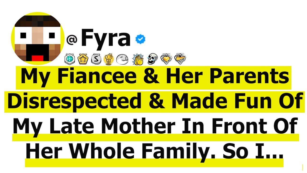 My Fiancée & Her Parents Disrespected & Made Fun Of My Late Mother In Front Of Her Whole Family-So..