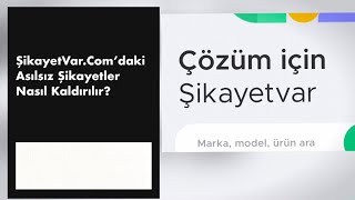 ŞikayetVar.Com’daki Asılsız Şikayetler Nasıl Kaldırılır? | Pratik Çözü