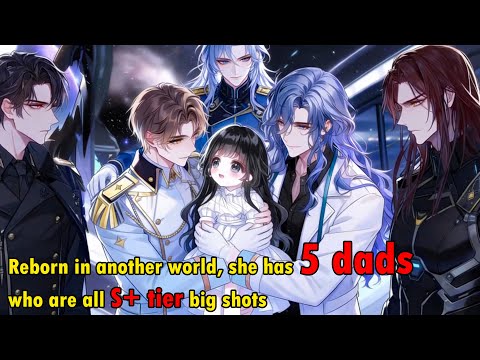 Reborn in another world, she has 5 dads who are all top-tier big shots