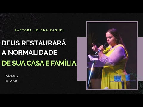 DEUS RESTAURARÁ A NORMALIDADE DE SUA CASA E DE SUA FAMÍLIA! | Pastora Helena Raquel - Mensagem