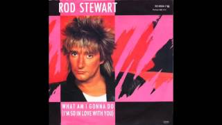 Rod Stewart What Am I Gonna Do (I&#39;m So In Love With You)