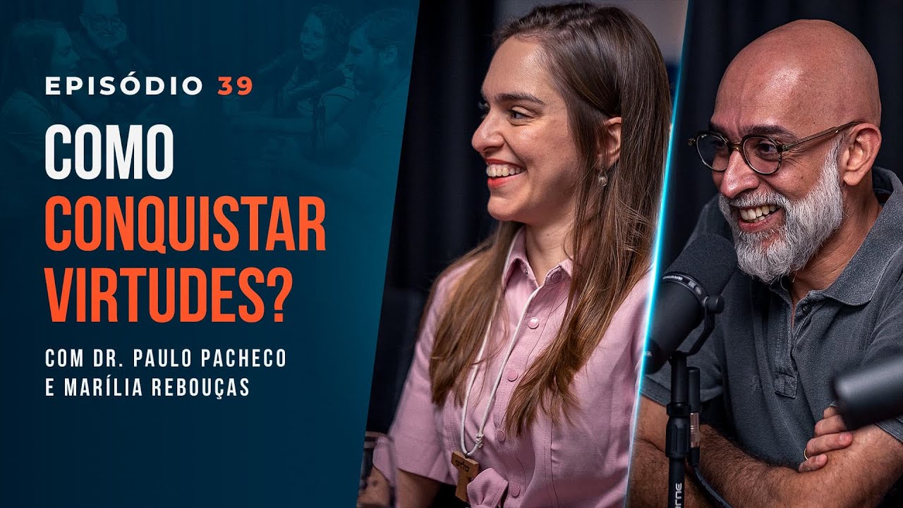 COMO CONQUISTAR VIRTUDES? Com Dr. Paulo Pacheco e Marília Rebouças - Tertúlia Podcast #39