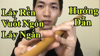 Hướng dẫn Láy Rền, Vuốt Ngón, Láy Ngắn trong Sáo Trúc Cực Kì chi tiết - Alex Tú