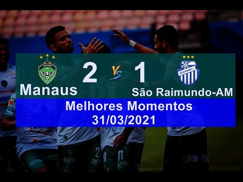 Manaus 2 x 1 São Raimundo-AM Melhores Momentos Manaus x São Raimundo AM 31/03/2021