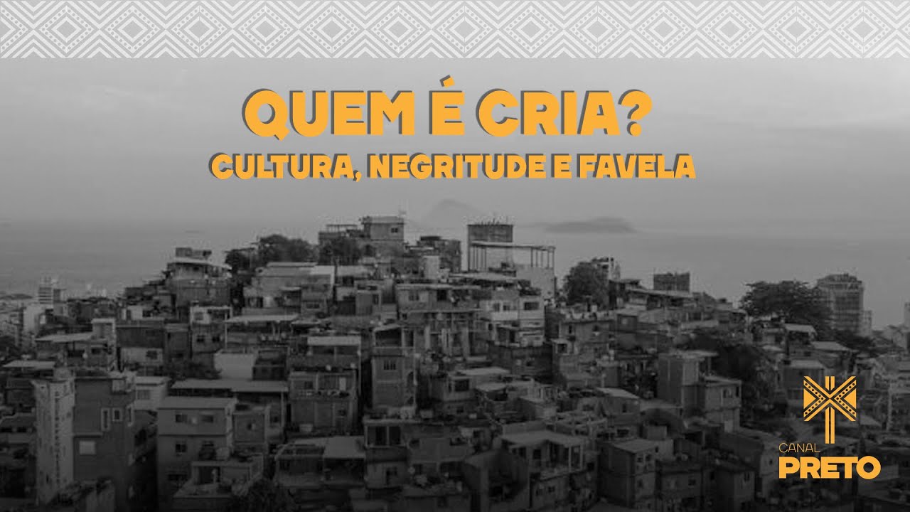 QUEM É CRIA? CULTURA, NEGRITUDE E FAVELA