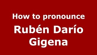 How to pronounce Rubén Darío Gigena