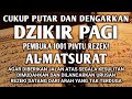 ALLAH LANCARKAN SEGALANYA CUKUP PUTAR DAN DENGARKAN DZIKIR PAGI PEMBUKA REZEKI AL MATSURAT PAGI