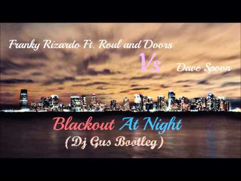 Franky Rizardo Ft Roul and Doors Vs Dave Spoon - Blackout At Night (Dj Gus 2013 Bootleg)