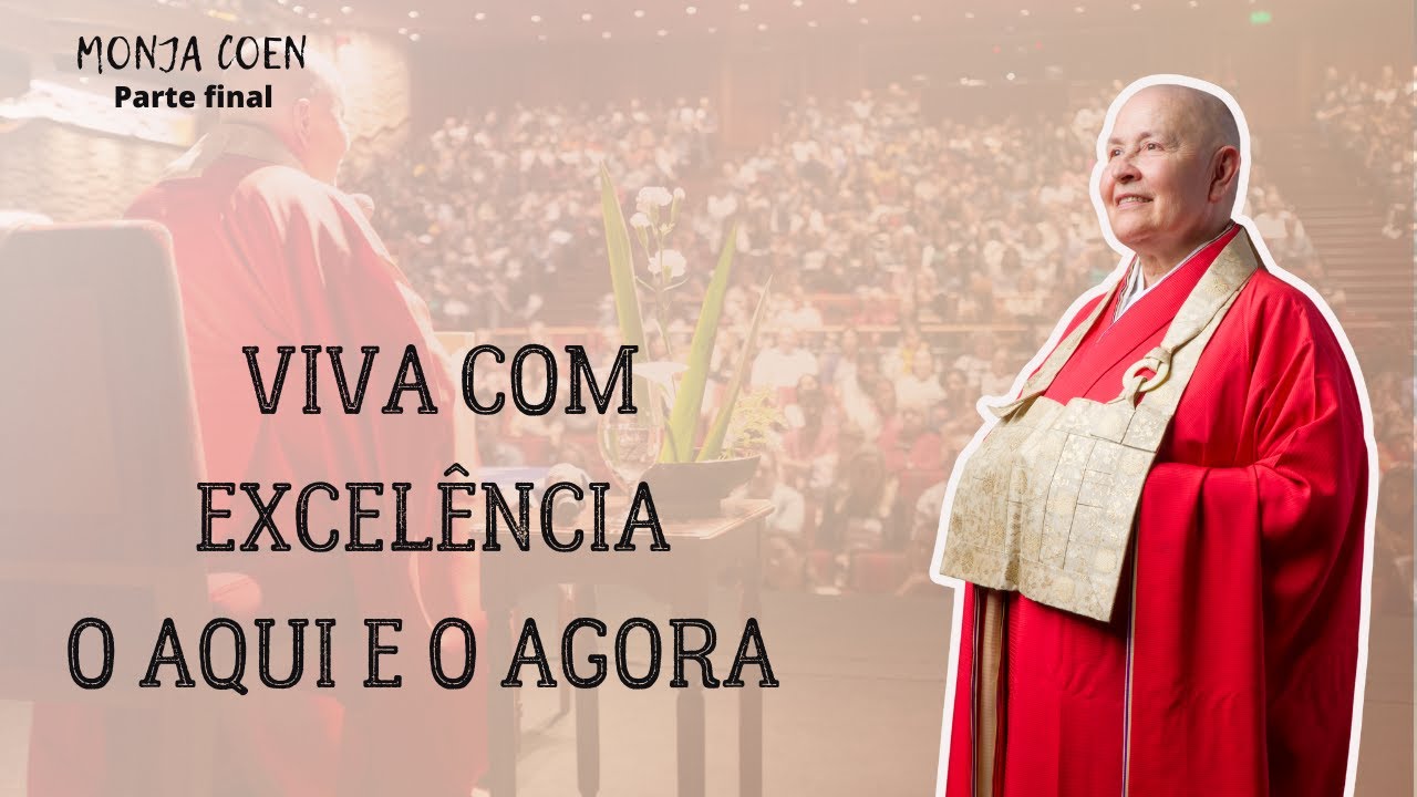 Monja Coen Viva com excelência o Aqui e o Agora #zen