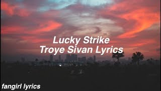 Lucky Strike || Troye Sivan Lyrics