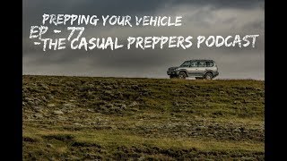 Prepping Your Vehicle - Ep 77