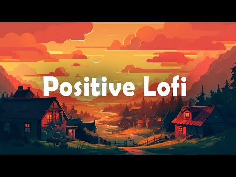 Positive Vibes Only 🌅 Lofi Hip Hop for a Great Day