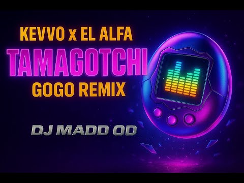 Kevvo x El Alfa x DJ Madd OD - Tamagotchi (GoGo Remix)