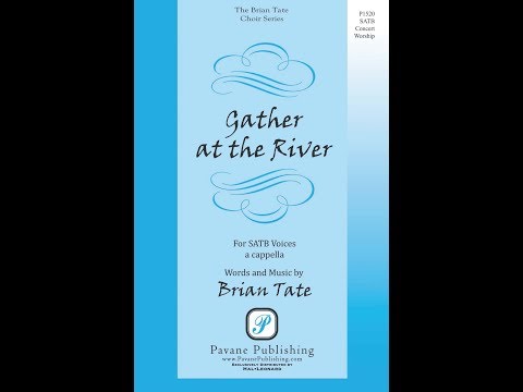 Gather at the River (SATB Choir) - by Brian Tate