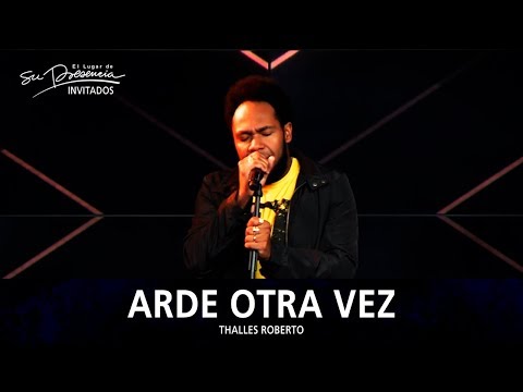 Thalles Roberto - Arde Otra Vez (Arde Outra Vez) - El Lugar De Su Presencia